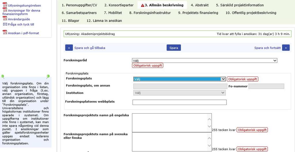 Den elektroniska blanketten består av olika flikar. De obligatoriska textfälten på flikarna måste ifyllas innan ansökan kan inlämnas.