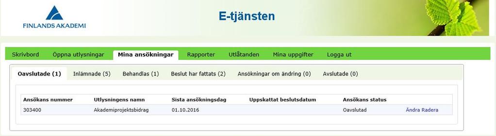 2. Att göra ändringar i ansökan medan ansökningstiden pågår 2.1 Att ändra en oavslutad ansökan Du kan när som helst avbryta ifyllandet av din ansökan och fortsätta senare.