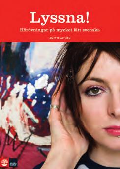 SVENSKA SOM ANDRASPRÅK Lyssna! Lyssna mera! Läs! Om att lyssna och läsa sig till språket Läromedel för ungdomar som läser svenska på nybörjarnivå.