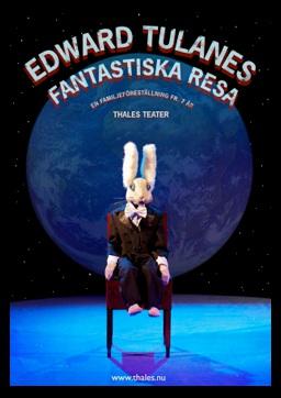 50 Edward Tulanes fantastiska resa Thales Teater http://www.thales.nu 0 h 55 min 6 Mar 2012-31 Dec 2013 Edward Tulanes fantastiska resa är en föreställning om förmågan att känna kärlek.