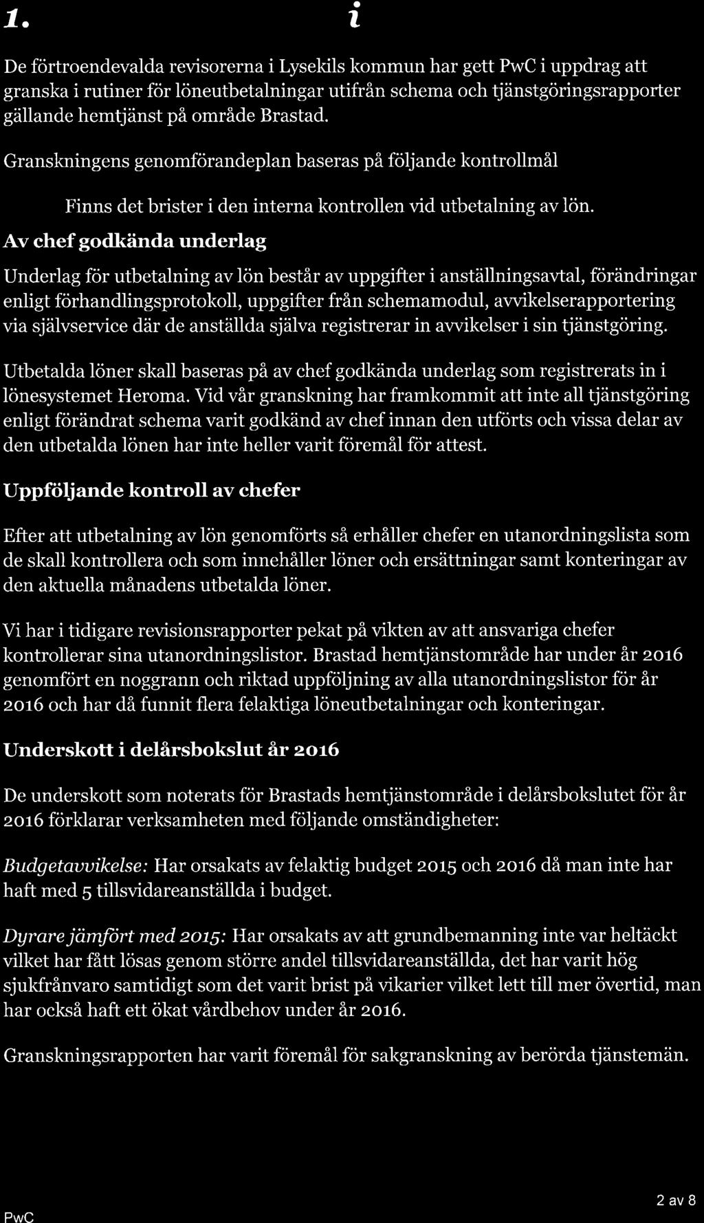 7 a Sc:tntnunfuttníng De förtroendevalda revisorerna i Lysekils kommun har gett PwC i uppdrag att granska i rutiner för löneutbetalningar utifrån schema och tjänstgöringsrapporter gäliande hemtjänst