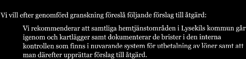 7.t. So:tntnønfø,tto:nde bedörnníng Vår sammanfattande bedömning efter utförd granskning av tillämpade rutiner på Brastads hemtjänstområde är att det finns brister i den interna kontrollen vid