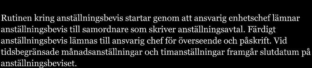 Bokning au anstäilda på uakanser Vid bokningar av anställda på aktuella vakanser som uppstår ansvarar samordnare på enheten för att kontrollera att verksamhetsunderlaget och kontering sker korrekt.