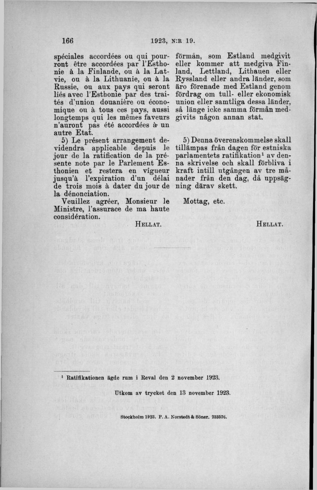 spéciales accordées ou qui pourront étre accordées par l Esthonie å la Finlande, ou å la Latvie, ou å la Lithuanie, ou å la Russie, ou aux pays qui seront lies avec resthom e par des traités d union