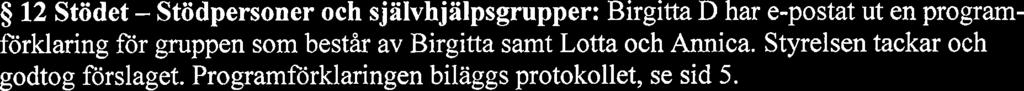 - Andra ämnen för medlemsmöten: Försäkringskassan, biverkningar. $j 10 Ekonomi: Kassör Kurt hade inget att rapportera.
