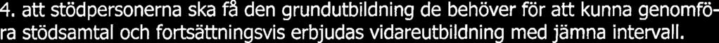 öka antalet stödpersoner som kan stalla upp för stödbehövande, samt aktivt arbeta för
