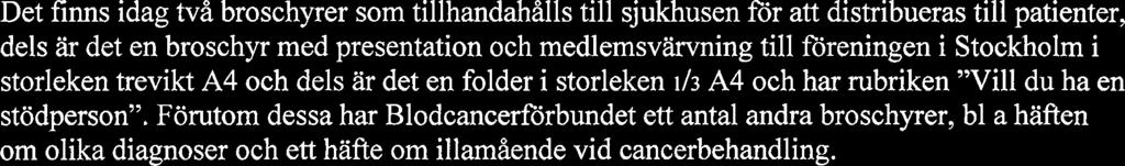 Darmed är det viktigt att föreningen har god kontakt med sjukhusen och att sjukhusens personal förstår vikten av patientföreningen för både