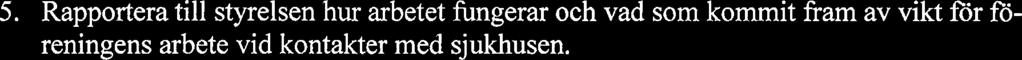 Rapportera till styrelsen hur arbetet fungerar och vad som kommit fram av