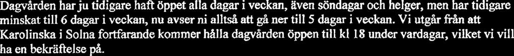 Vi utgb från att Karolinska i Solna fortfarande kommer halla dagvården öppen till kl 18 under vardagar, vilket vi vill ha en bekräftelse p&.