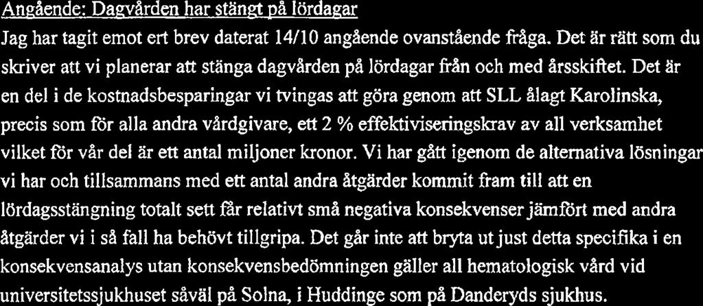 som p& Danderyds sjukhus. Utnyttjandegraden av dagvarden under Iördagar p& Solna har varit relativt lag samtidigt som relativt stora resurser har krävts för att hålla öppet.