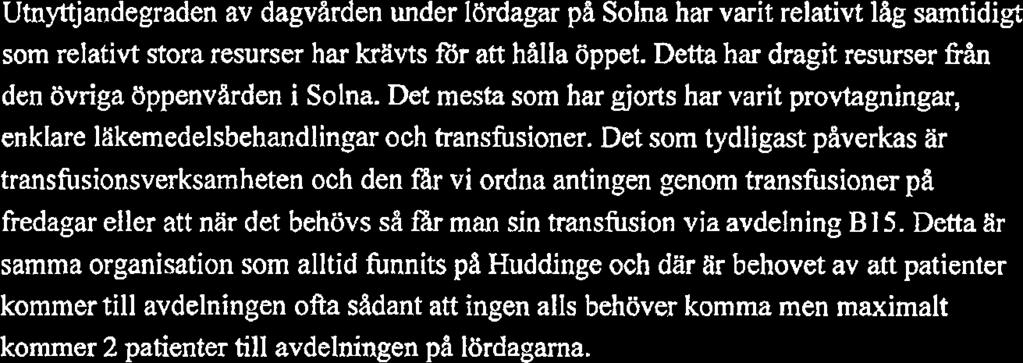 Det som tydligast paverkas är transfusionsverksamheten och den far vi ordna antingen genom transfusioner p& fredagar eller att när det behövs sa får man sin transfusion via