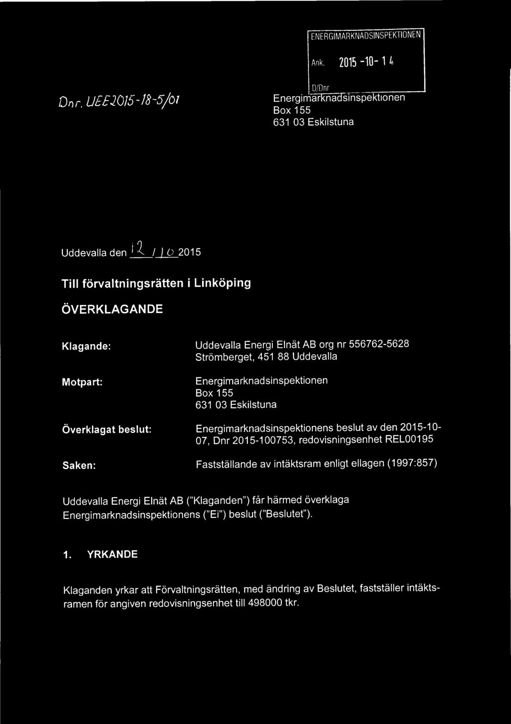 Stromberget, 451 88 Uddevalla Motpart: Energimarknadsinspektionen Box 155 631 03 Eskilstuna Overklagat beslut: Energimarknadsinspektionens beslut av den 2015-10- 07, Dnr 2015-100753,