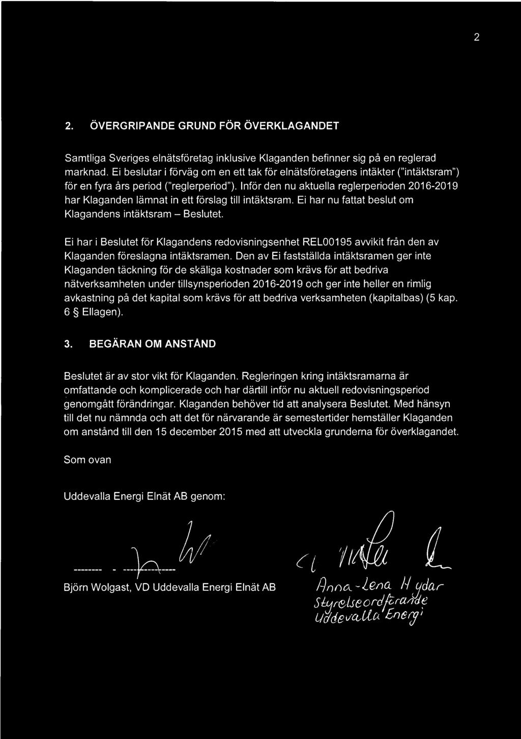 Infor den nu aktuella reglerperioden 2016-2019 har Klaganden lamnat in ett forslag till intaktsram. Ei har nu fattat beslut om Klagandens intaktsram Beslutet.