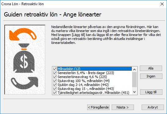 Çrona Lön Handbok III Retroaktiv lön Ange lönearter Innan du kommer till detta steg i beredningen undersöker programmet alla lönebesked och ser efter vilka lönearter som kommer att påverkas, dvs.