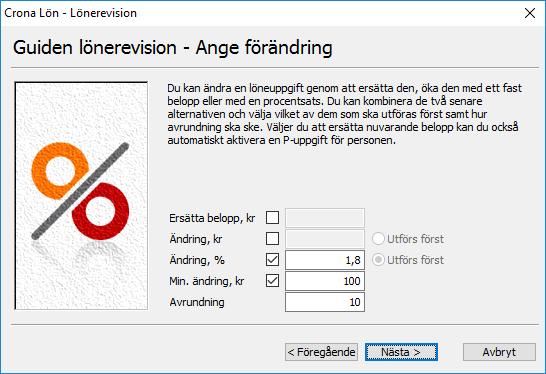 Çrona Lön Handbok III Lönerevision Ange på vilket sätt lönerevisionen ska göras Ersätta belopp, kr Om du vill ersätta löneuppgiftens nuvarande värde med ett nytt fast värde som blir gemensamt för