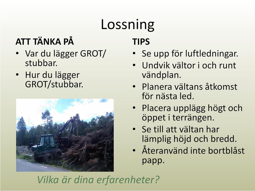 Placera vältan så att inga luftledningar hamnar i arbetsområdet. Undvik att lägga vältor i och runt vändplan Planera vältupplägg så nästa förare lätt kan komma åt materialet för sönderdelning.