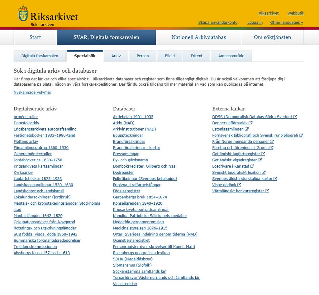 Digitala forskarsalen, flik 2, specialsök Här finns länkar till Riksarkivets digitaliserade arkiv, och databaser. Här har du möjlighet att avgränsa din sökning till specifika material.