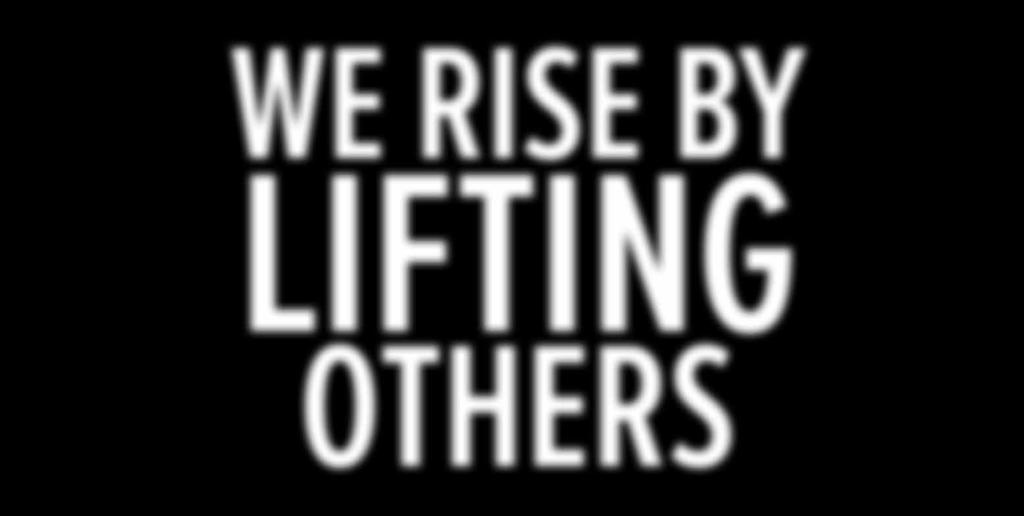 RISE BY LIFTING