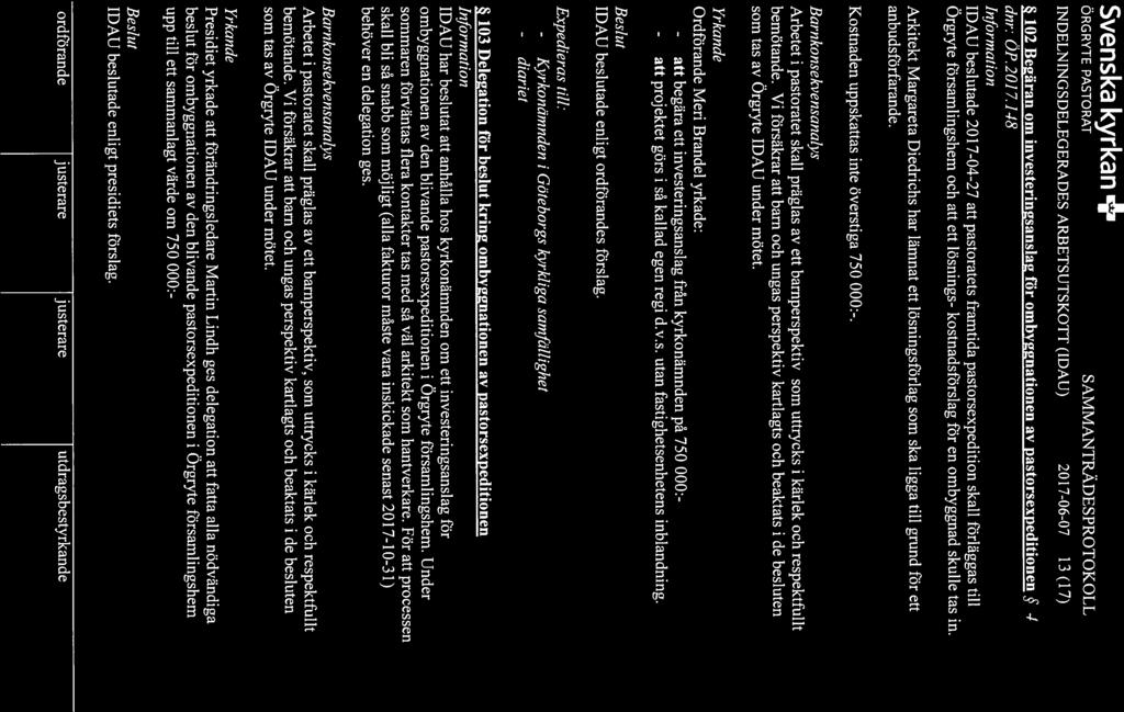Ö RG RYTE PASTO RAT SAMMANTRADESPROTOKOLL INDELN INGSDELEGERADES ARBETSUTSKOTT (IDAU) 2017-06-07 13 (17) 102 Begäran om investeringsanslag för ombyggnationen av pastorsexpeditionen 74 dnr: ÖP.20] 7.