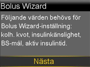 Om det är första gången du startar Bolus Wizard-funktionen visar pumpen vilka inställningar du måste göra.