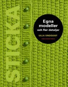 Sticka Egna modeller och fler detaljer Ulla Engquist Danskt band, 210 x 270 mm, 186 sidor, rikt illustrerad, ISBN 978-91-87471-05-6 SKAPA EGNA TRÖJOR utifrån en grundmodell som du kan variera i det