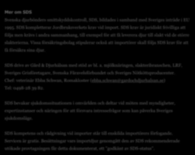 Några råd: Välj land och besättning med omsorg, diskutera sjukdomsläget med SDS. Begränsa antalet djur till det absolut nödvändiga. Fler djur ökar risken för att köpa in smitta.