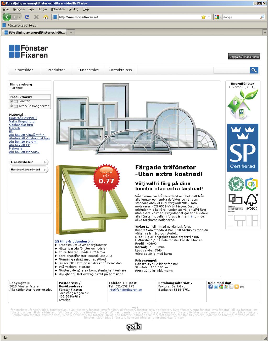 Om Fönster fixaren FönsterFixaren startades i slutet av 2009 som ett svar på ökad behov av fönster och altandörrar till den redan exsisterande bolaget Bra