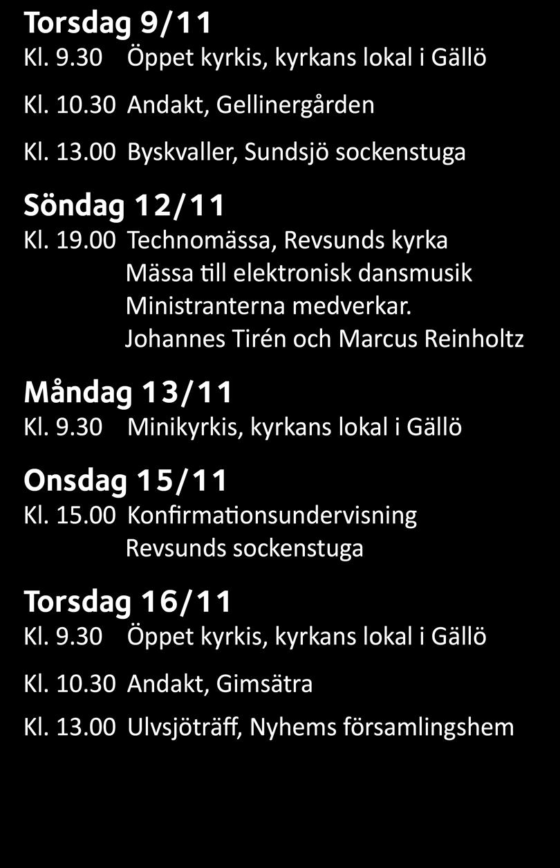 30 Öppet kyrkis, kyrkans lokal i Gällö Kl. 10.30 Andakt, Gimsätra Kl. 13.