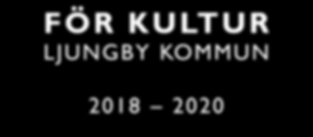 REMISSUTGÅVA VERKSAMHETSPLAN FÖR KULTUR LJUNGBY KOMMUN 2018 2020