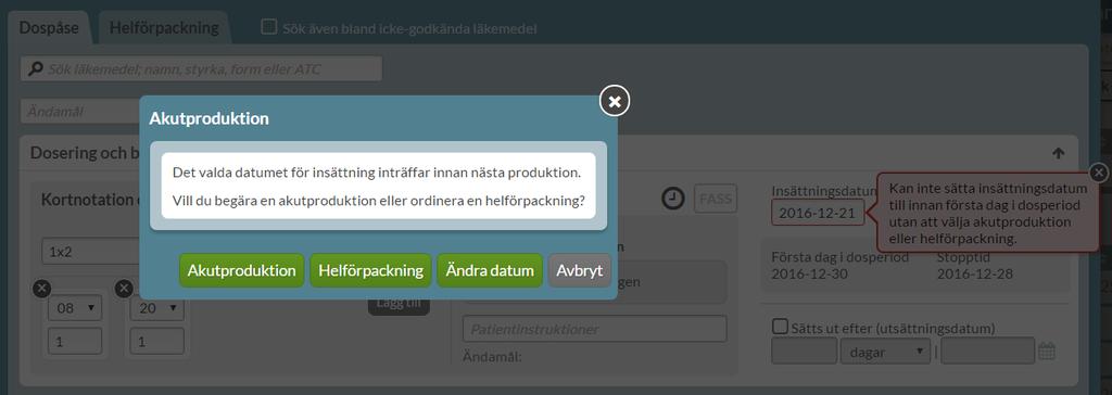 13.12 Akutförskrivning Om patienten behöver börja äta sitt dosdispenserade läkemedel tidigare än första dagen i nästa dosperiod ändrar du Insättningsdatumet till det önskade.