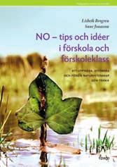 NO tips och idéer i förskola och förskoleklass Lisbeth Brogren/Sune Jonasson NO tips och idéer i skolan Lisbeth Brogren/Sune Jonasson kompete NSUt VeCkLING Att arbeta med naturvetenskap och teknik