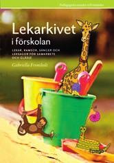 kompete NSUt VeCkLING Lekarkivet i förskolan Lekar, ramsor, sånger och leksagor, för samarbete och glädje Gabriella Fromholt Lekarkivet i skolan Hundra lekar för samarbete, gemenskap och glädje