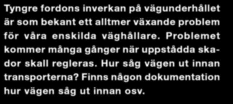 Kom i håg att dokumentera vägens skick före och efter tunga transporter. Informera era medlemmar att alltid höra av sig innan de utför planerade transporter.