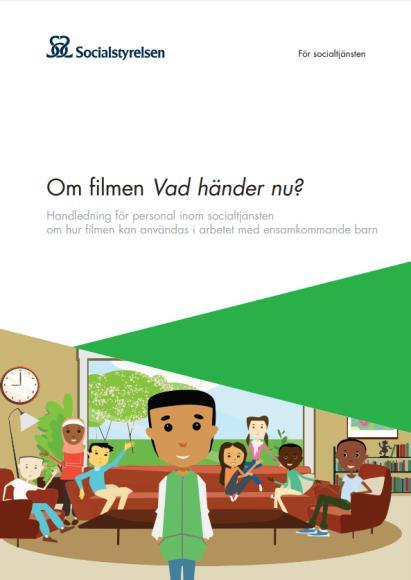 Vad händer nu? - filmer och handledningar Filmer 1. För barn på HVB 2. För barn i familjehem 3.