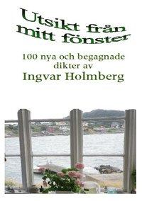 Utsikt från mitt fönster : 100 nya och begagnade dikter av Ingvar Holmberg PDF ladda ner LADDA NER LÄSA Beskrivning Författare: Ingvar Holmberg.