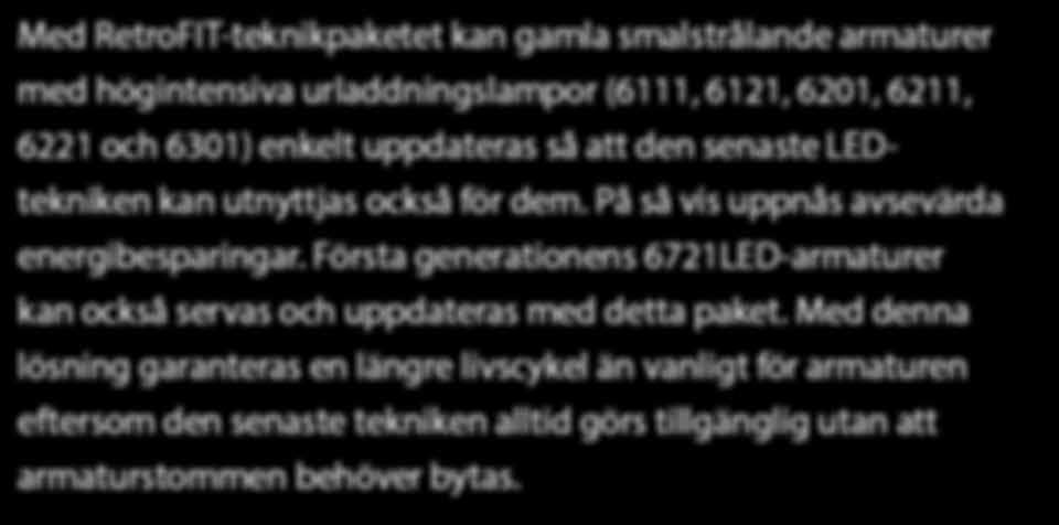 Första generationens 6721LED-armaturer kan också servas och uppdateras med detta paket.