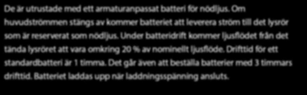 Under batteridrift kommer ljus flödet från det tända lysröret att vara omkring 20 % av nominellt ljus flöde.