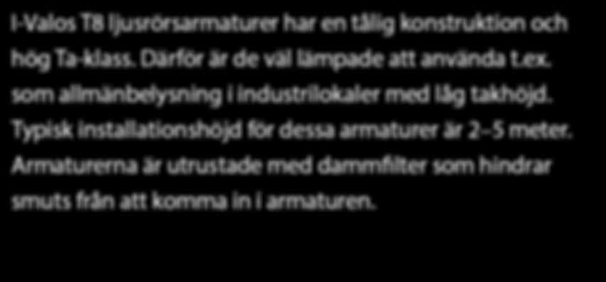 Armaturerna är utrustade med dammfilter som hindrar 230 V RAL 7047 smuts från att komma in i armaturen.