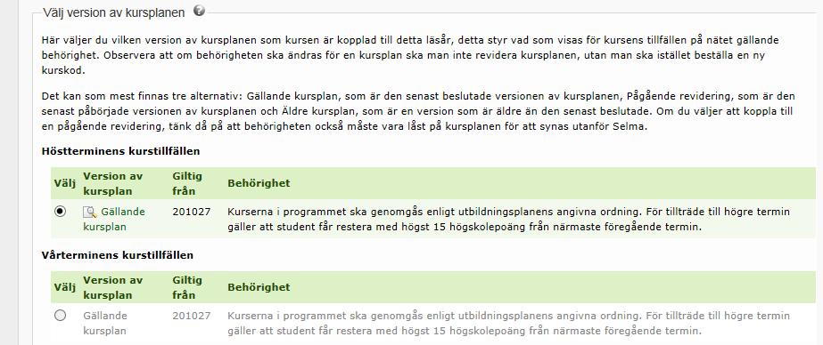 Flikarna Fritextord och Kontakt - ej aktuella Fliken Kursplaneversion(behörighet) I fliken Kursplaneversion(behörighet) ser man vilken kursplaneversions behörighet som gäller för kurstillfället.