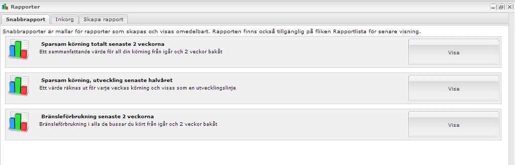 RAPPORTER SNABBRAPPORT Rapporterna visas direkt vid klick på Visa -knappen.