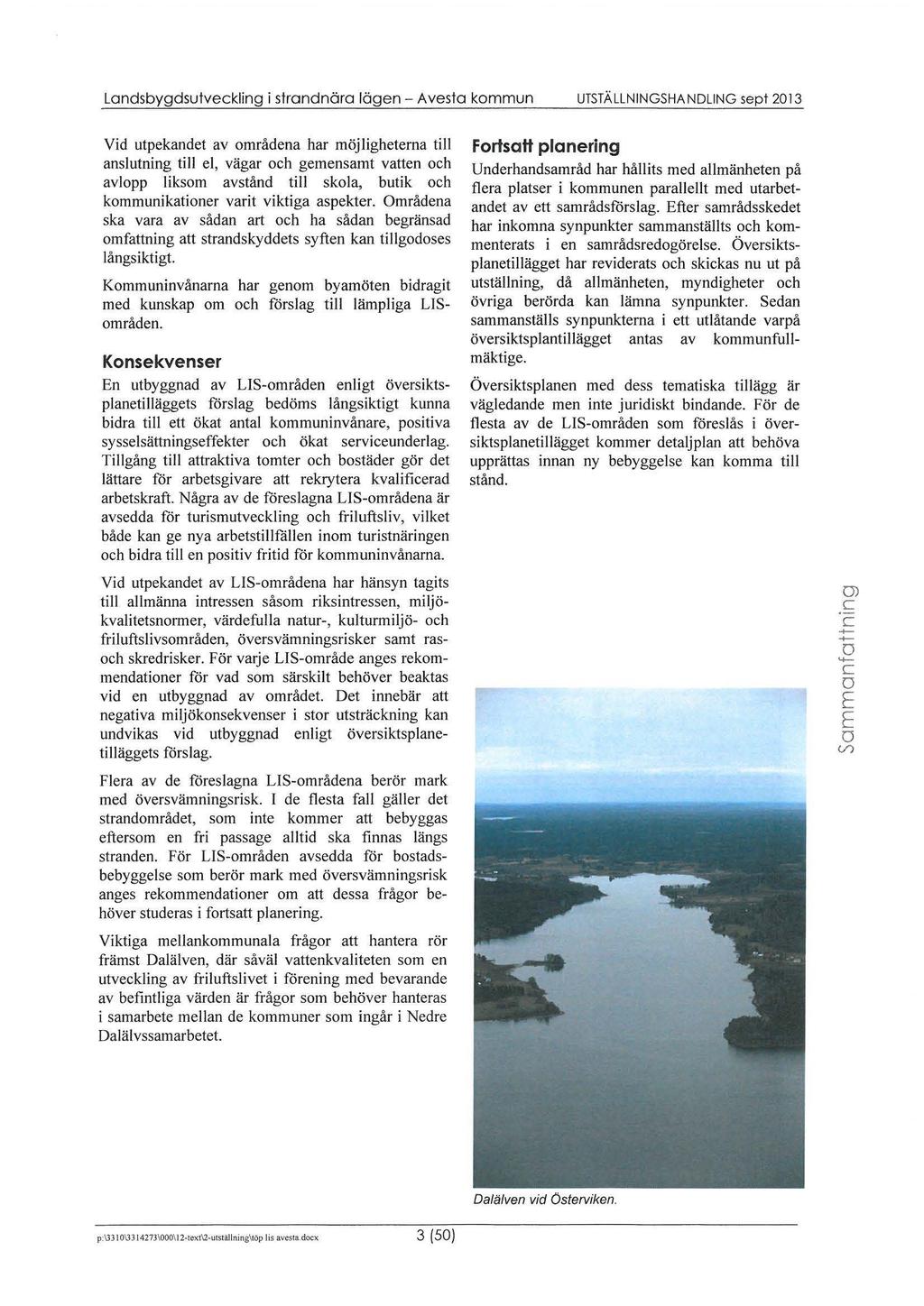 Landsbygdsutvekling i strandnära lägen - A ves ta kmmun UTSTÄLLNINGSHA N DU NG sept 20 13 Vid utpekadet av mrådena har möjligheterna tiji anslutning till el, vägar h gemensamt vatten h avlpp liksm