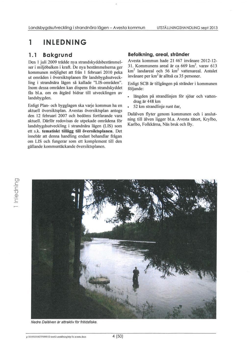 Landsbygdsutvekling i strandnära lägen- Avesta kmmun UTSTÄLLNINGSHANDLING sept 2013 1 INLEDNING 1.1 Bakgrund Den l juli 2009 trädde nya strandskyddsbestämmelser i miljöbalken i kraft.