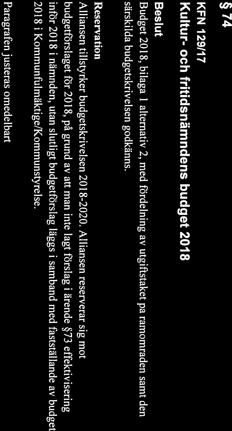 Alliansen reserverar sig mot budgetförslaget för 2018, på grund av att man inte lagt förslag i ärende 73 effektivisering inför 201$ i nämnden, utan slutligt budgetförslag läggs i samband med