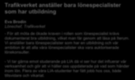 löne- och personalfrågor Arbeta i och leda projekt Efter avslutad utbildning kan du arbeta som: Lönespecialist i större eller medelstora företag och organisationer Konsult inom löneområdet på