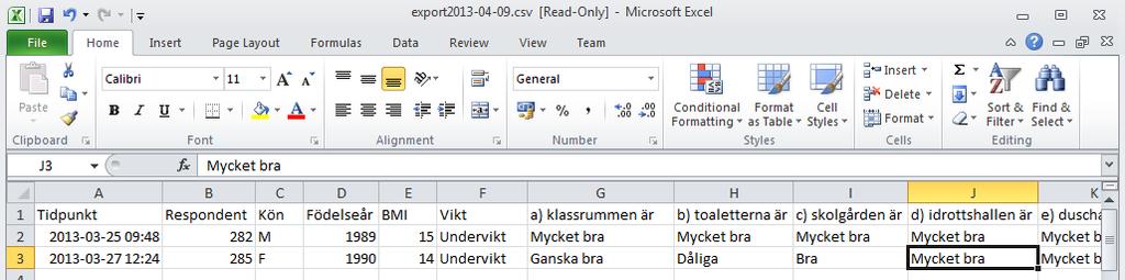 EXPORTERA DATA TILL EXCEL Det är möjligt att exportera/spara rådata till Excel eller SPSS för djupare analys om knappen Exportera finns synlig under menyval Rapporter.