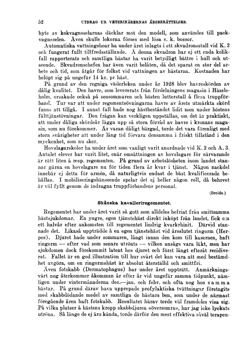 52 UTDRAG UR VETERINÄRERNAS ÅRSBERÄTTELSER. byte av kokvagnsselarnas däcklär mot den modell, som användes till packvagnsselen. Även skulle lokorna förses med lösa s. k. bössor.