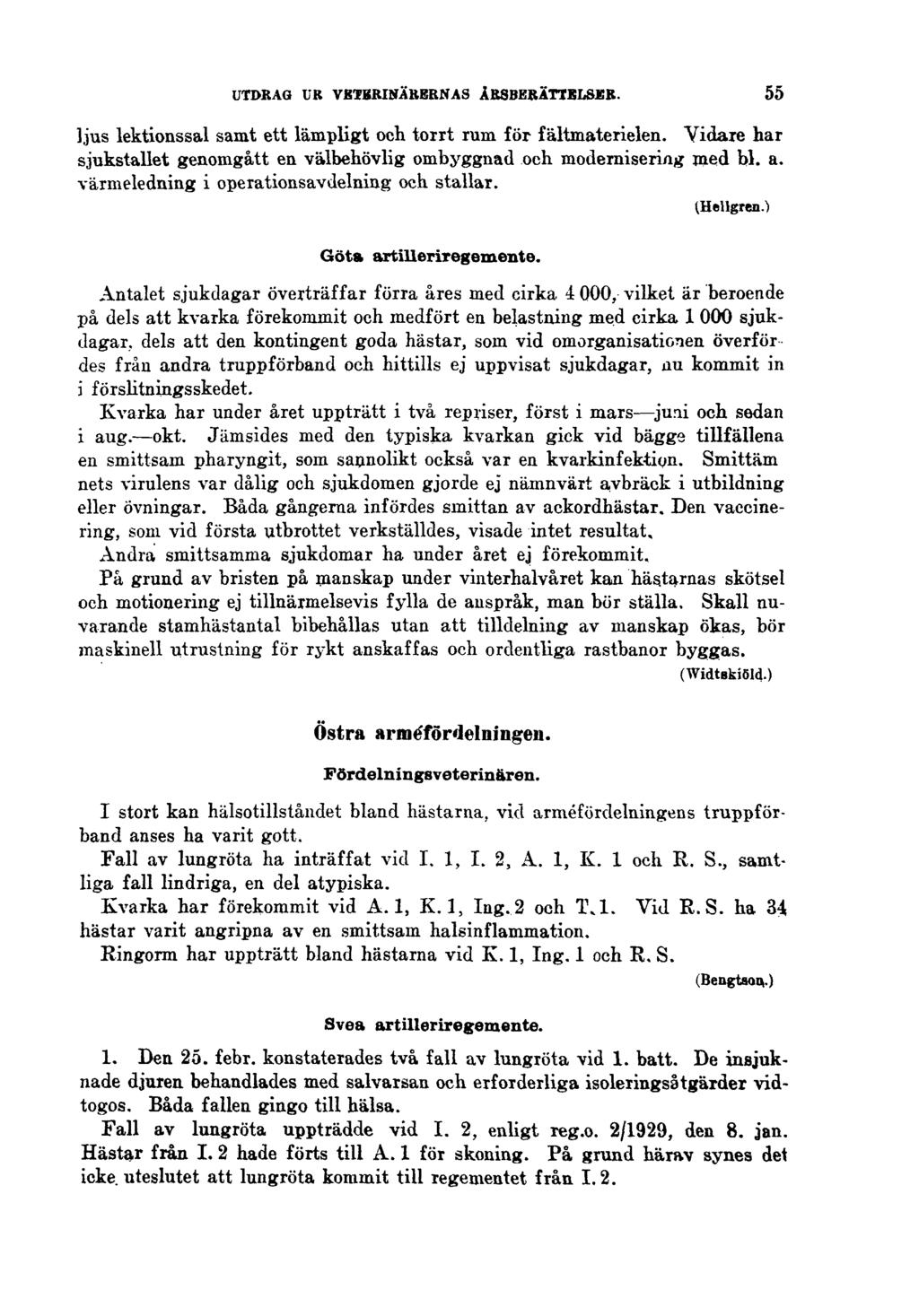 UTDRAG UR VETERINÄRERNAS ÅRSBERÄTTELSER. ljus lektionssal samt ett lämpligt och torrt rum för fältmaterielen. Vidare har sjukstallet genomgått en välbehövlig ombyggnad och modernisering med bl. a.