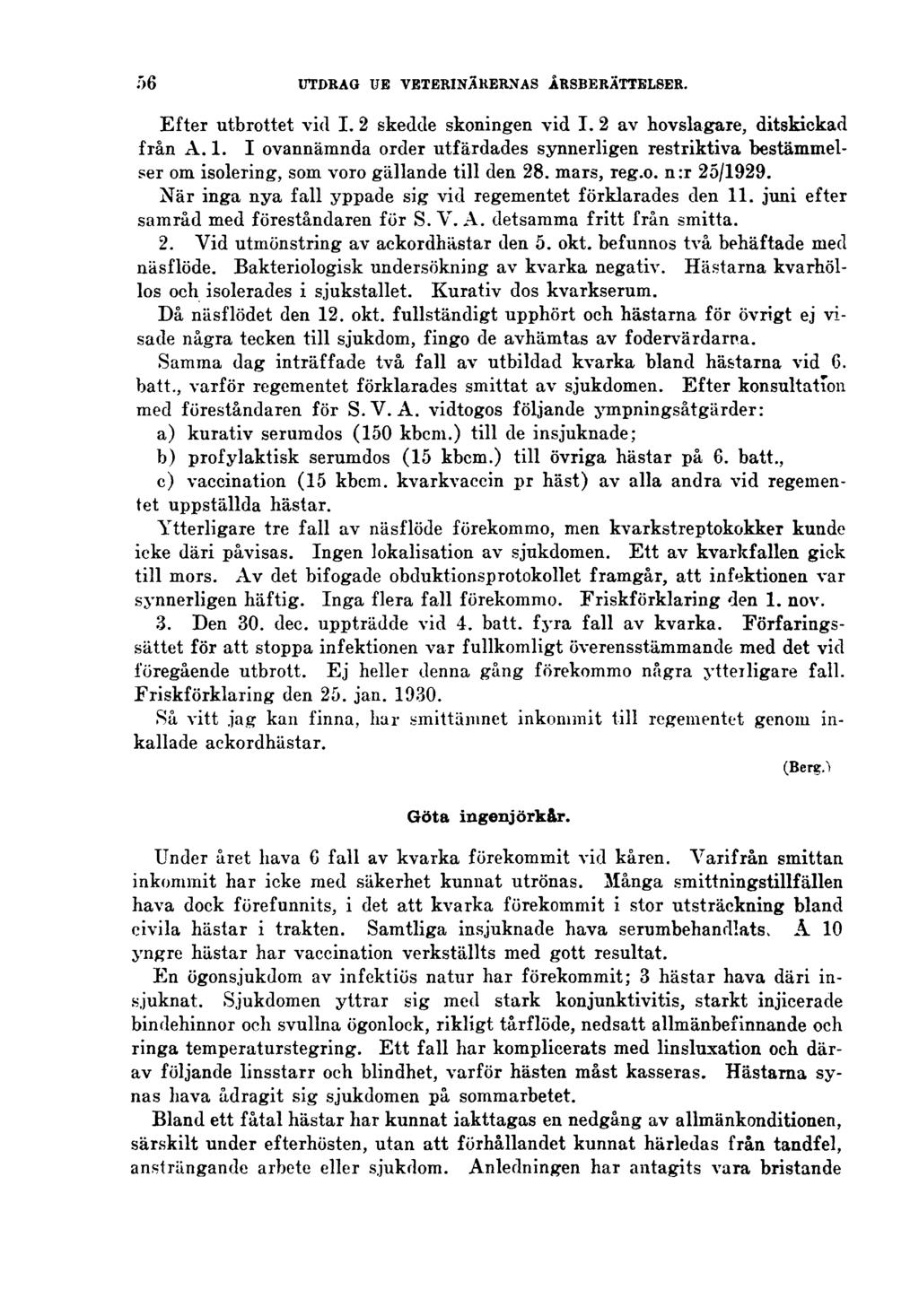 56 UTDRAG UR VETERINÄRERNAS ÅRSBERÄTTELSER. Efter utbrottet vid I. 2 skedde skoningen vid I. 2 av hovslagare, ditskickad från A. 1.