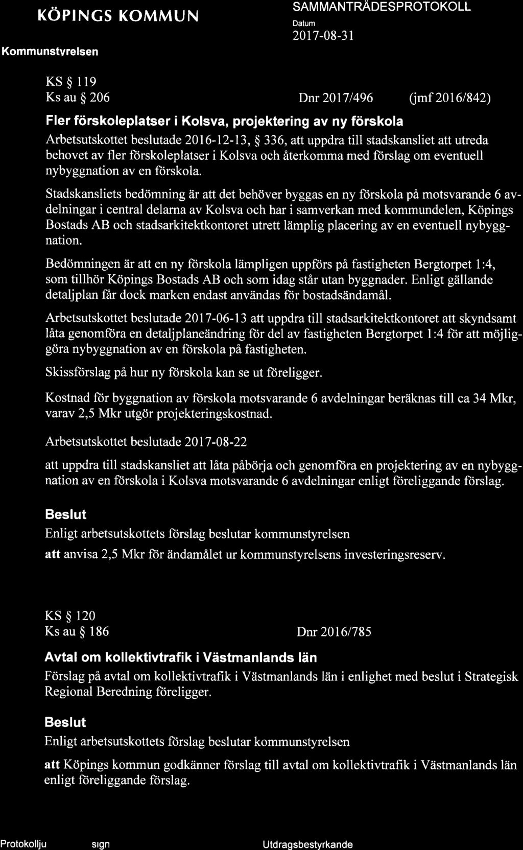 + KOPINGS KOMMUN SAM MANTRROCS P NOTOKOLL KS $ 119 Ks au $ 206 Dnr20l7l496 Qmf 20161842) Fler förskoleplatser i Kolsva, projekter ng av ny förskola Arbetsutskottet beslut ade 2016-12- I 3, $ 336, att