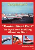 Sänkt pris: 150:- 978-91-86853-62-4 Fasten Seat Belt Flygminnen 4 en rejse med Sterling til nær og fjern 978-91-87695-31-5 Lars-Åke Holst Følg med på rejser jorden rundt, sammen med Sterlings